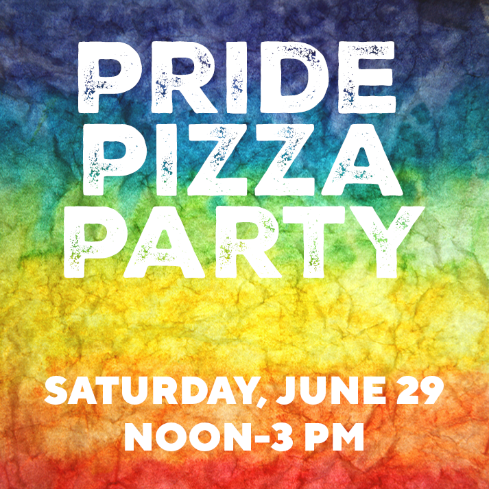 Pride Pizza Party, Saturday June 29, 12-3