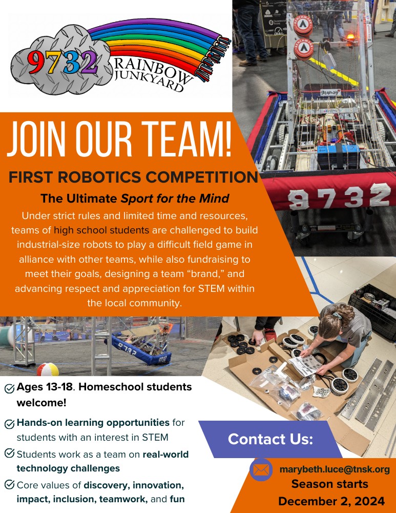 A flyer that describes the Rainbow Junkyard, a robotics team and the basics of the competition: design and build an industrial-sized robot, join alliances and play against other teams, and promoting STEM educational experiences within the local community. Images our robot, a rectangular device with an angled platform, appear in various stages: construction, completed, and in play (where the robot appears to be gaining air, lifting off the ground)